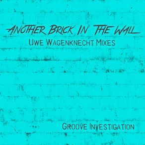 Download track Another Brick In The Wall (Uwe Wagenknecht Instrumental Club Mix) Groove Investigation