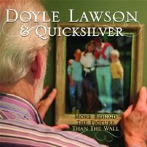 Download track More Behind The Picture Than The Wall Doyle Lawson, Quicksilver