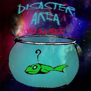 Download track Fish In A Glass The Disaster Area