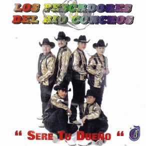 Download track Sere Tu Dueno Los Pescadores Del Rio Conchos