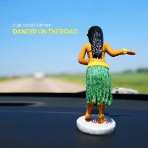 Download track Dancer On The Road Blue Noise Kitchen