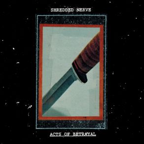 Download track Acts Of Betrayal Shredded Nerve