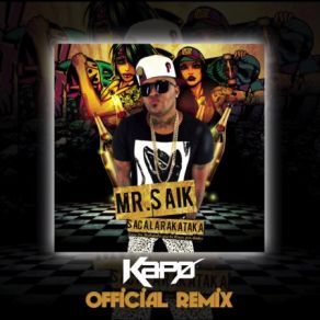 Download track Saca La Rakataka By Kapo Remix (Radio Edit) Mr Saik