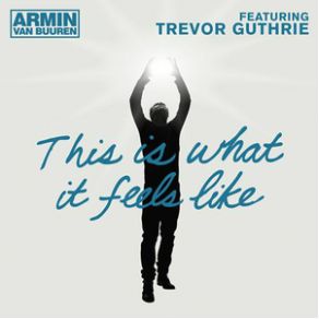 Download track This Is What It Feels Like (Radio Edit) Armin Van Buuren, Trevor Guthrie