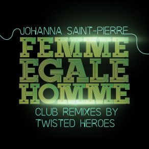 Download track FEMME EGALE HOMME (Twisted Heroes Club Remix Radio) Johanna Saint Pierre