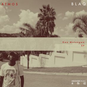 Download track Kwa Mntungwa (Atmospheric Mix) Atmos Blaq