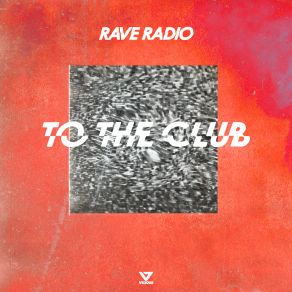 Download track To The Club (Festival Mix) Rave Radio