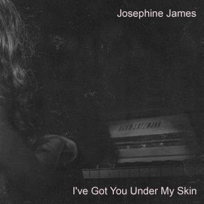 Download track I've Got You Under My Skin Josephine James