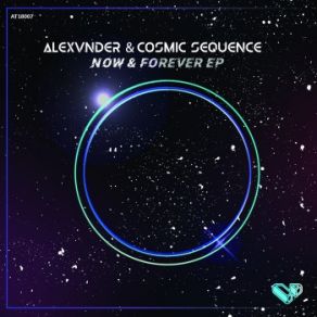 Download track Now & Forever (Original Mix) Alexvnder, Cosmic Sequence