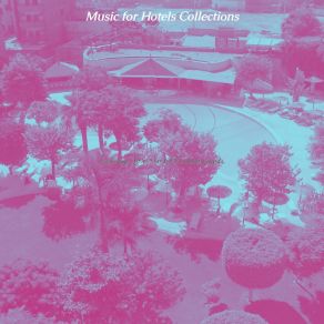 Download track Magnificent Music For Hotel Lounges Music For Hotels Collections