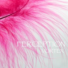 Download track Vortex (Original Mix) Ferception