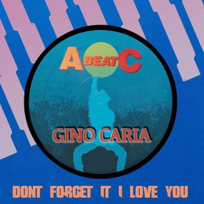 Download track Don't Forget It I Love You (Radio Version) Gino Caria