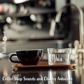 Download track Coffee Shop Sounds And Chatter Ambience, Pt. 14 Steve Brassel