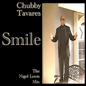 Download track Smile (The Nigel Lowis Chubby Talks Mix) Chubby Tavares