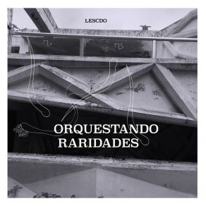 Download track Orquestando Raridades I Lescdo