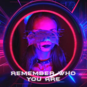 Download track Remember Who You Are (Cyberpunk Remix) Harbiter