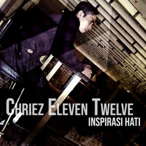 Download track Semu (Tak Inginkanmu Lagi) Chriez Eleven Tweleve