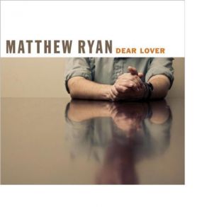 Download track Dear Lover Matthew Ryan