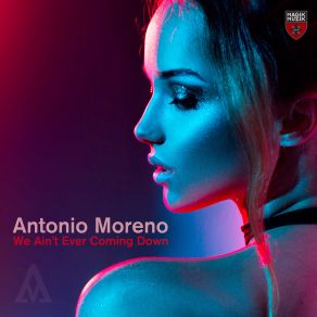 Download track We Aint Ever Coming Down (Extended Mix) Antonio Moreno