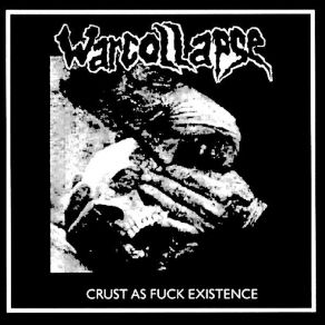 Download track Crust As Fuck Existence Warcollapse