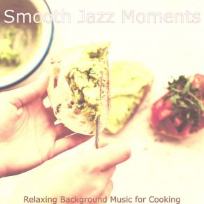 Download track Easy Backdrops For Cooking At Home Smooth Jazz Moments