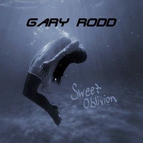 Download track Sweet Oblivion Gary Rodd