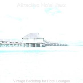 Download track Subtle Music For Hotel Bars Attractive Hotel Jazz