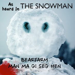 Download track Man Må Gi Seg Hen (As Heard In The Snowman) Bearfarm