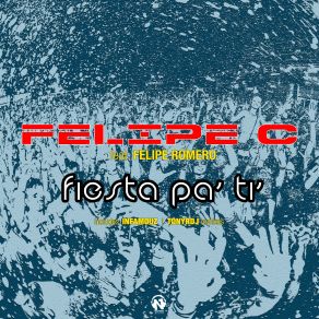 Download track Fiesta Pa Ti' (Radio Edit) Felipe C, Felipe Romero