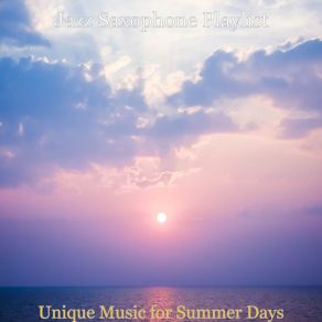 Download track Moods For Summer Days - Acoustic Bass Solo Jazz Saxophone Playlist