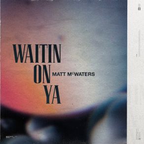 Download track Waitin' On Ya Matt Mcwaters