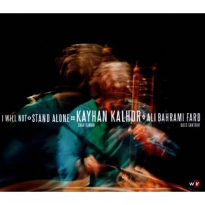 Download track I Will Not Stand Alone Kayhan Kalhor, Ali Bahrami Fard