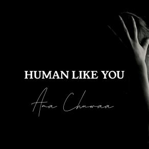 Download track Human Like You Ama Chuwaa