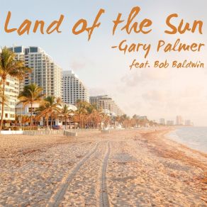 Download track Land Of The Sun Gary PalmerBob Baldwin