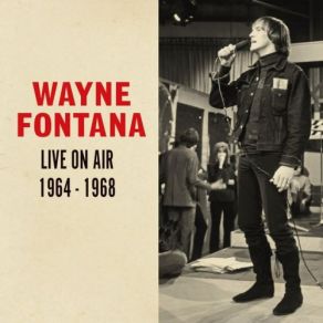 Download track It's Just A Little Bit Too Late (With Interview) (Live: 16 / 07 / 1965) Wayne FontanaInterview