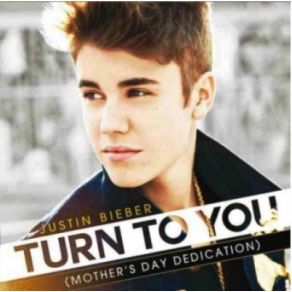 Download track Turn To You (Mother'S Day Dedication) Justin Bieber