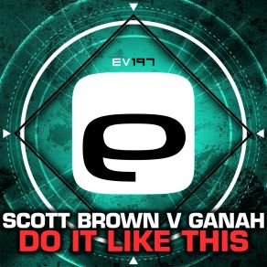 Download track Do It Like This (Original Mix) Scott Brown V Ganah