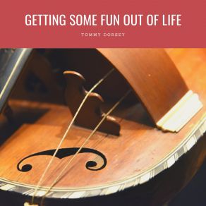 Download track Getting Some Fun Out Of Life Tommy Dorsey