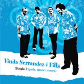 Download track Si Som Així, Què Hi Farem! Viuda Serrandez I Fills