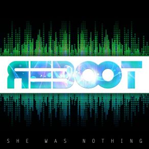 Download track Reboot She Was Nothing