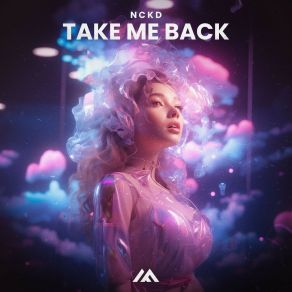 Download track Take Me Back (Extended Mix) Nckd