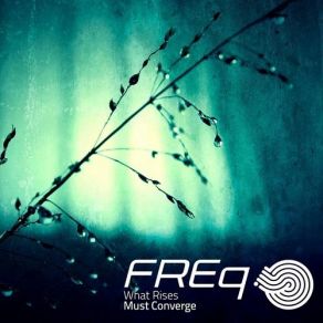 Download track What Rises Must Converge Freq