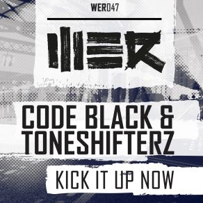 Download track Kick It Up Now (Original Mix) Toneshifterz, Code Black