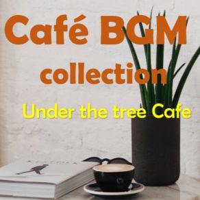 Download track Under The Tree 8th Cafe BGM Collection