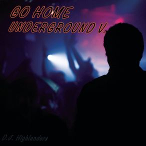 Download track Go Home Outro Underground V. D. J. Highlanders