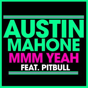 Download track MMM Yeah Pitbull, Austin Mahone