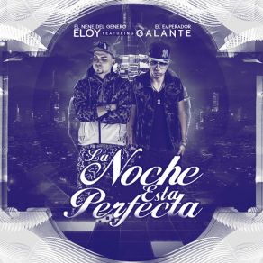 Download track La Noche Esta Perfecta (Galante) Eloy