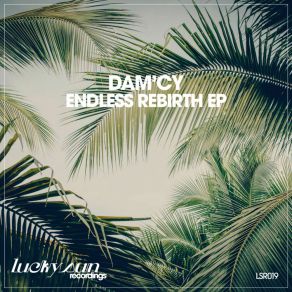 Download track Endless Rebirth (Original Mix) Dam'cy