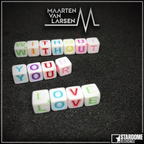 Download track Without Your Love (Future House Edit) Maarten Van Larsen