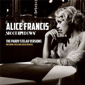 Download track Shoot Him Down (Parov Stelar Radio Version) Alice Francis